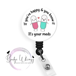 If You're Happy & You Know it - It's Your Meds - Pin, Magnet or Badge Holder