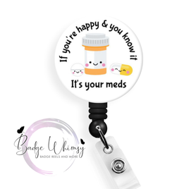 If You're Happy & You Know it - It's Your Meds - Pin, Magnet or Badge Holder