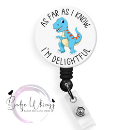 As Far as I Know I'm Delightful - Dinosaur - Pin, Magnet or Badge Holder