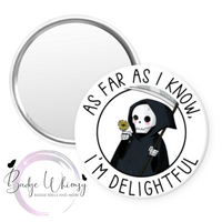 As Far as I Know I'm Delightful - Grim Reaper - Pin, Magnet or Badge Holder