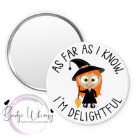As Far as I Know I'm Delightful - Witch - Pin, Magnet or Badge Holder