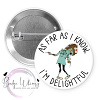 As Far as I Know I'm Delightful - Zombie Nurse - Pin, Magnet or Badge Holder