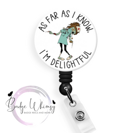 As Far as I Know I'm Delightful - Zombie Nurse - Pin, Magnet or Badge Holder