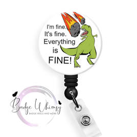 I'm Fine, It's Fine. Everything's Fine - Dinosaur - Pin, Magnet or Badge Holder