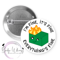 I'm Fine, It's Fine - Everything's Fine - Dumpster Fire  - Pin, Magnet or Badge Holder
