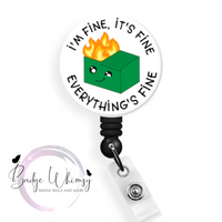 I'm Fine, It's Fine - Everything's Fine - Dumpster Fire  - Pin, Magnet or Badge Holder