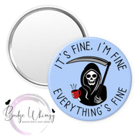 It's Fine, I'm Fine - Everything's Fine - Pin, Magnet or Badge Holder