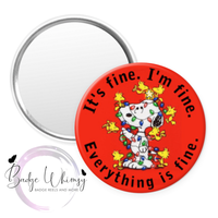 It's Fine. I'm Fine. Everything is Fine - Pin, Magnet or Badge Holder