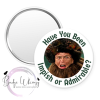 Have You Been Impish Or Admirable - Pin, Magnet or Badge Holder