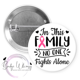 Breast Cancer Awareness - In This Family No One Fights Alone - Pin, Magnet or Badge Holder