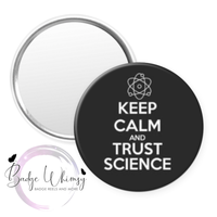 Keep Calm and Trust Science - Pin, Magnet or Badge Holder