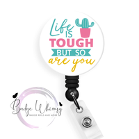 Life Is Tough But So Are You - Pin, Magnet or Badge Holder