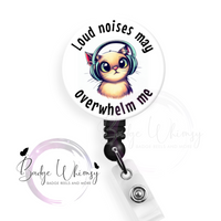 Loud Noises May Overwhelm Me -  Pin, Magnet or Badge Holder - Watermark Removed on Finished Product