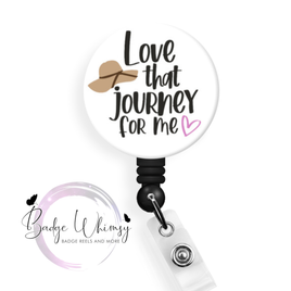 Love that Journey for Me - Pin, Magnet or Badge
