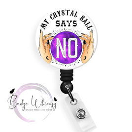 My Crystal Ball Says NO - Pin, Magnet or Badge Holder