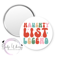 Naughty List Legend - Santa - Christmas - Pin, Magnet or Badge Holder
