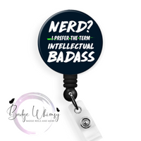Nerd - I Prefer Intellectual Badass - Pin, Magnet or Badge Holder
