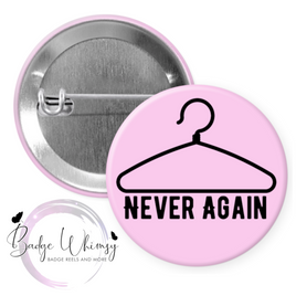 Never Again - Pin, Magnet or Badge Holder