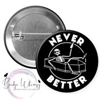 Never Better - Skeleton - Pin, Magnet or Badge Holder