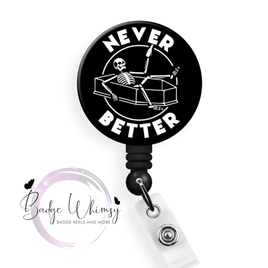 Never Better - Skeleton - Pin, Magnet or Badge Holder