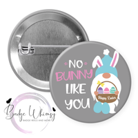 No Bunny Like You- Gnome - Pin, Magnet or Badge Holder