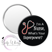 I'm a Nurse - What's Your Superpower - Pin, Magnet or Badge Holder
