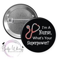 I'm a Nurse - What's Your Superpower - Pin, Magnet or Badge Holder
