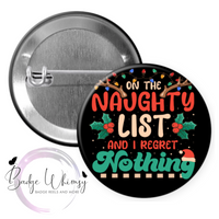 On The Naughty List and I Regret Nothing - Pin, Magnet or Badge Holder
