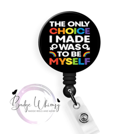 The Only Choice I Made Was to be Myself - Pin, Magnet or Badge Holder