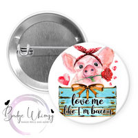 Pig - Love Me Like I'm Bacon - Pin, Magnet or Badge Holder