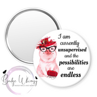 Currently Unsupervised - Possibilities are Endless - Pin, Magnet or Badge Holder