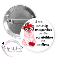 Currently Unsupervised - Possibilities are Endless - Pin, Magnet or Badge Holder