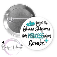 Forget Glass Slippers - This Princess Wears Scrubs-Pin, Magnet or Badge Holder