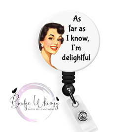 As Far As I Know I'm Delightful - Pin, Magnet or Badge Holder