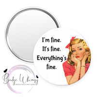 I'm Fine. It's Fine. Everything's Fine - Pin, Magnet or Badge Holder