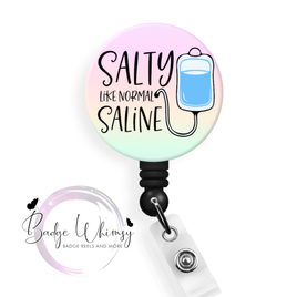 Salty Like Normal Saline - Nurse - Healthcare Worker - 3 Color Options to Pick From - Pin, Magnet or Badge Holder