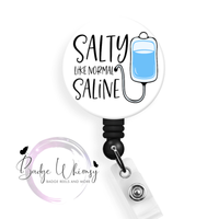 Salty Like Normal Saline - Nurse - Healthcare Worker - 3 Color Options to Pick From - Pin, Magnet or Badge Holder