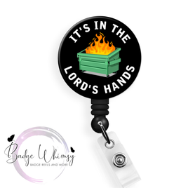 It's in the Lord's Hands - Dumpster Fire  - Pin, Magnet or Badge Holder
