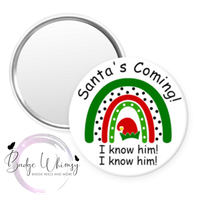 Christmas - Santa's Coming - I know him! - Pin, Magnet or Badge Holder