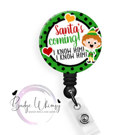 Santa's Coming - I Know Him - Pin, Magnet or Badge Holder