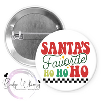 Santa's Favorite Ho Ho Ho - Pin, Magnet or Badge Holder