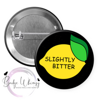 Slightly Bitter - Pin, Magnet or Badge Holder