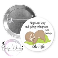 Slothlife - Nope, Not Today - Pin, Magnet or Badge Holder