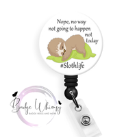 Slothlife - Nope, Not Today - Pin, Magnet or Badge Holder