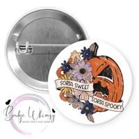 Halloween - Sorta Sweet - Sorta Spooky - Pin, Magnet or Badge Holder