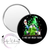 St Patrick's Day - A Wee Bit Irish Today -  Pin, Magnet or Badge Holder