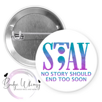 Stay - No Story Should End Too Soon - Pin, Magnet or Badge Holder