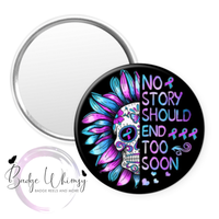 Suicide Awareness - No Story Should End Too Soon-Pin, Magnet or Badge Holder