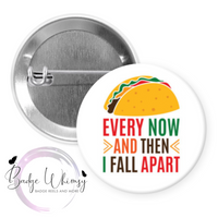 Taco - Every Now and Then I Fall Apart - Pin, Magnet or Badge Holder