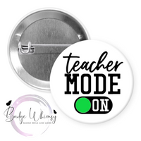 Teacher Mode On - Pin, Magnet or Badge Holder